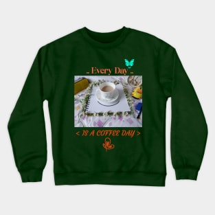 Every day is a coffee day Crewneck Sweatshirt